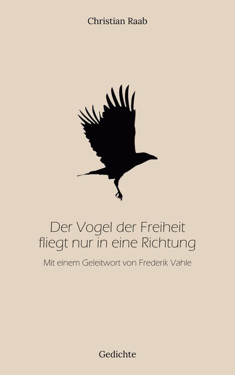 Christian Raab: Der Vogel der Freiheit fliegt nur in eine Richtung, Buch