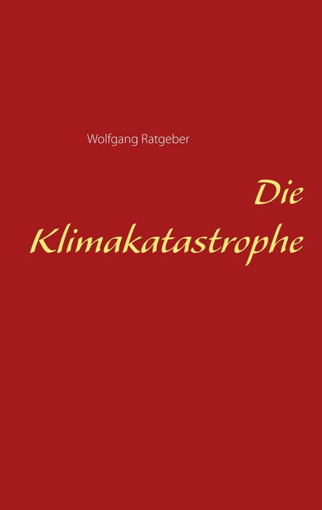 Wolfgang Ratgeber: Die Klimakatastrophe, Buch