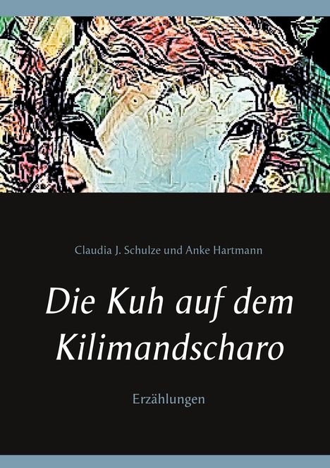 Claudia J. Schulze: Die Kuh auf dem Kilimandscharo, Buch