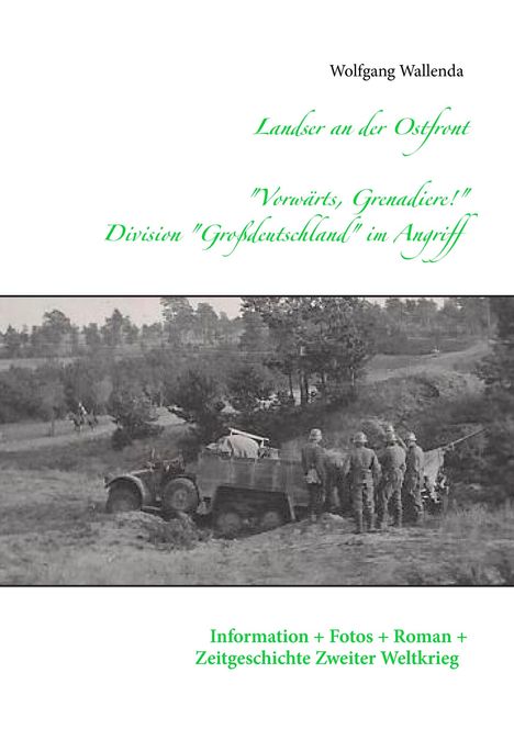 Wolfgang Wallenda: Landser an der Ostfront - "Vorwärts Grenadiere!" - Division Großdeutschland im Angriff, Buch