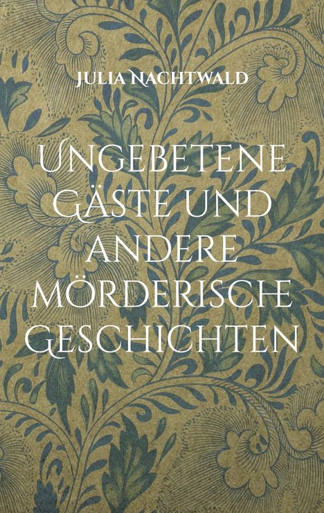 Julia Nachtwald: Ungebetene Gäste und andere mörderische Geschichten, Buch