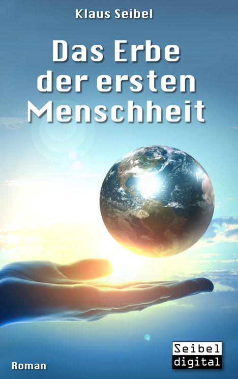 Klaus Seibel: Das Erbe der ersten Menschheit, Buch