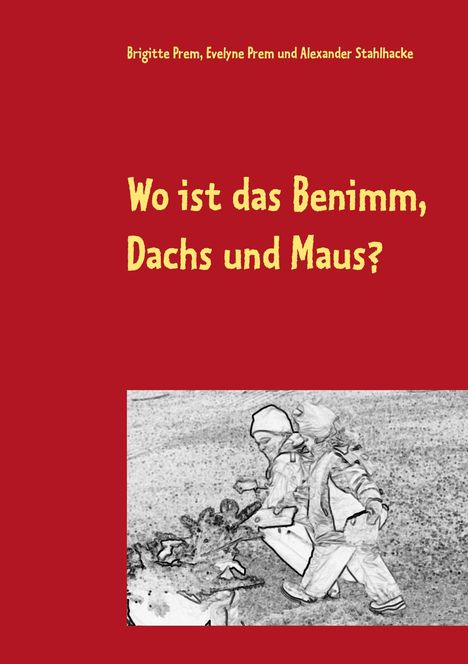 Brigitte Prem: Wo ist das Benimm, Dachs und Maus?, Buch