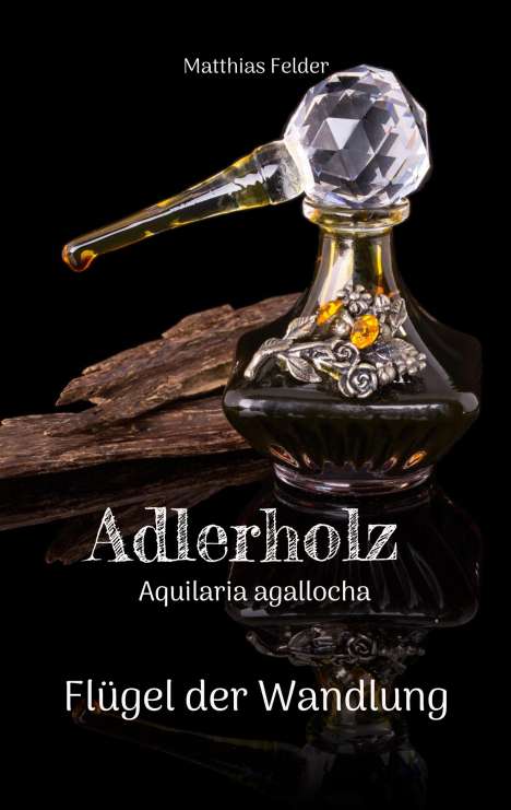 Matthias Felder: Adlerholz - Aquilaria agallocha, Buch
