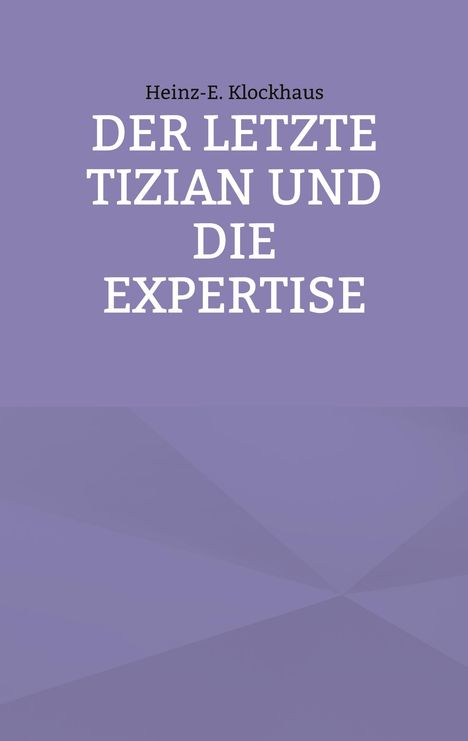 Heinz-E. Klockhaus: Der letzte Tizian und die Expertise, Buch