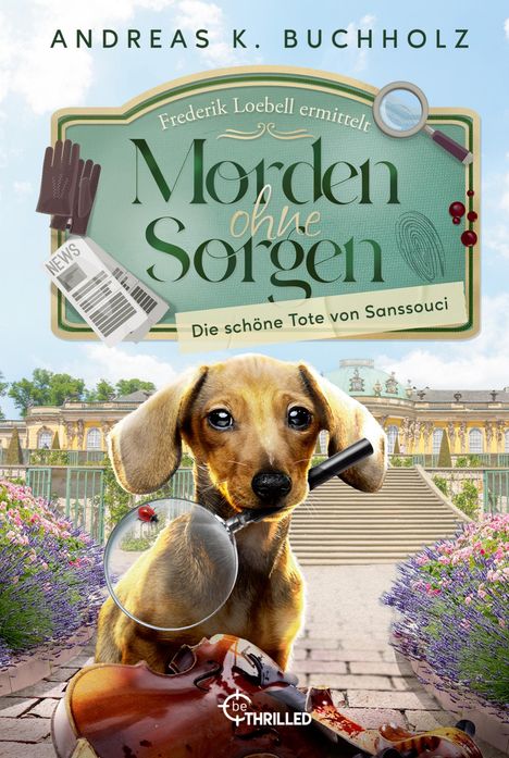 Andreas K. Buchholz: Morden ohne Sorgen - Die schöne Tote von Sanssouci, Buch