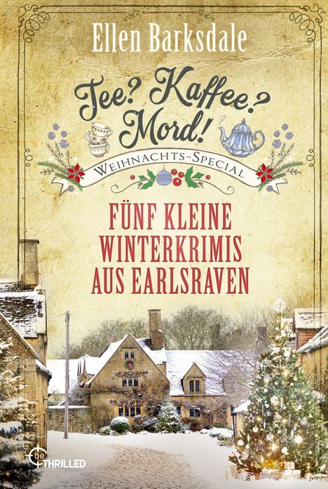 „Tee? Kaffee? Mord! Weihnachts-Special. Fünf kleine Winterkrimis aus Earlsraven.“ Winterliche Dorfidylle mit Schnee.