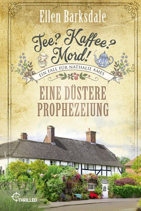 "Ellen Barksdale, Tee? Kaffee? Mord! Ein Fall für Nathalie Ames, Eine düstere Prophezeiung. Cottage mit Blumen."