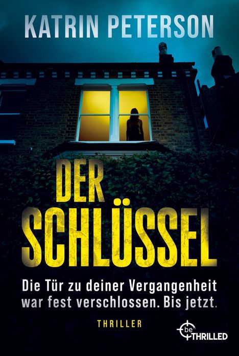 KATRIN PETERSON   
DER SCHLÜSSEL  
Die Tür zu deiner Vergangenheit war fest verschlossen. Bis jetzt.  
Thriller  
Frau im beleuchteten Fenster.