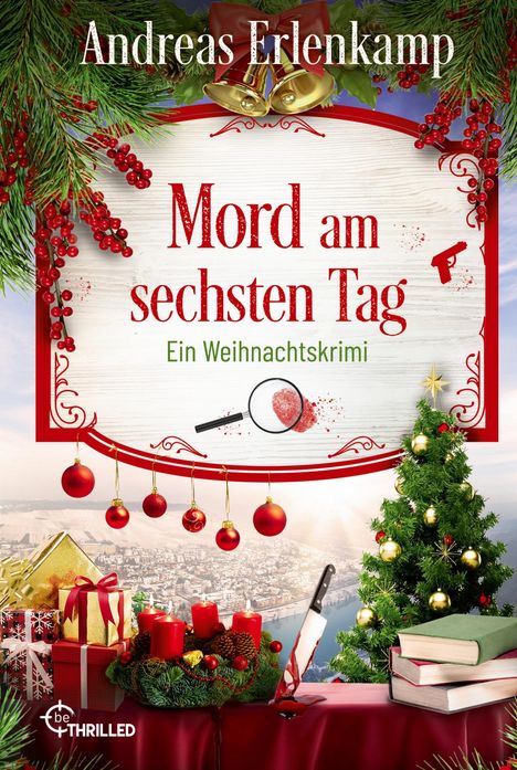 Text: "Mord am sechsten Tag - Ein Weihnachtskrimi". Tannenzweige, Glocken, Lupe, Weihnachtsbaum, rote Kerzen, Geschenke, blutiges Messer.