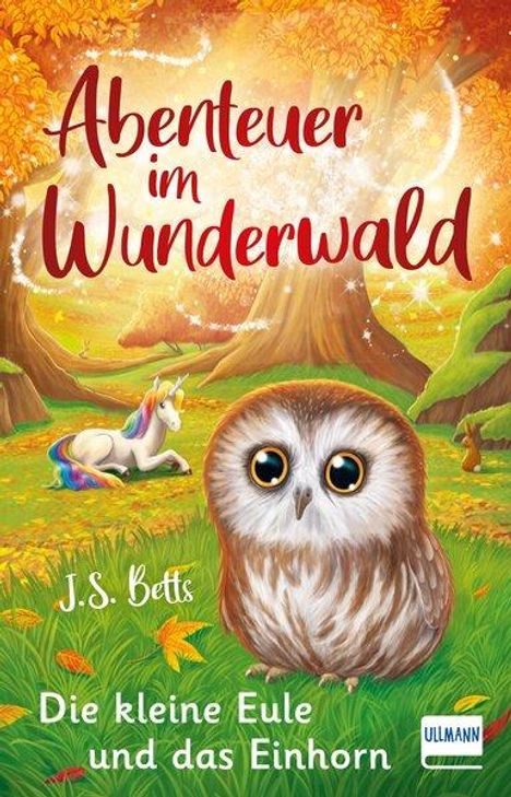 J. S. Betts: Abenteuer im Wunderwald - Die kleine Eule und das Einhorn, Buch