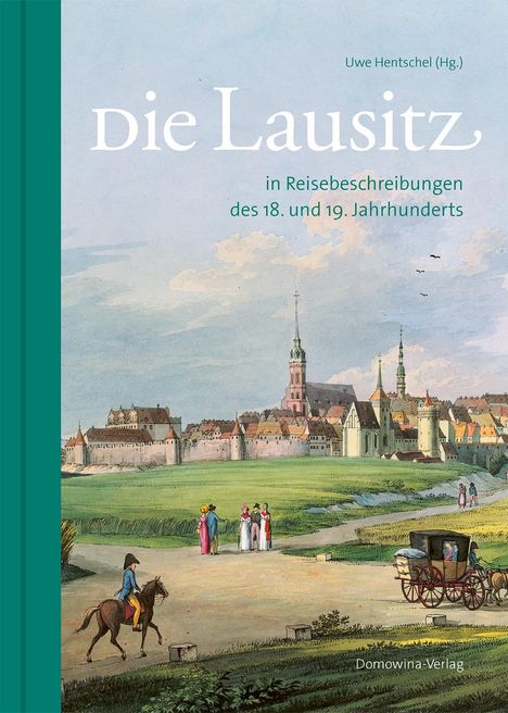 Uwe Hentschel: Die Lausitz in Reisebeschreibungen des 18. und 19. Jahrhunderts, Buch