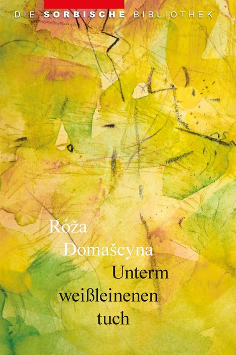 Oben steht "DIE SORBISCHE BIBLIOTHEK", darunter "Róža Domašcyna", Titel: "Unterm weißleinenen tuch". Abstrakte, gelbe Muster.
