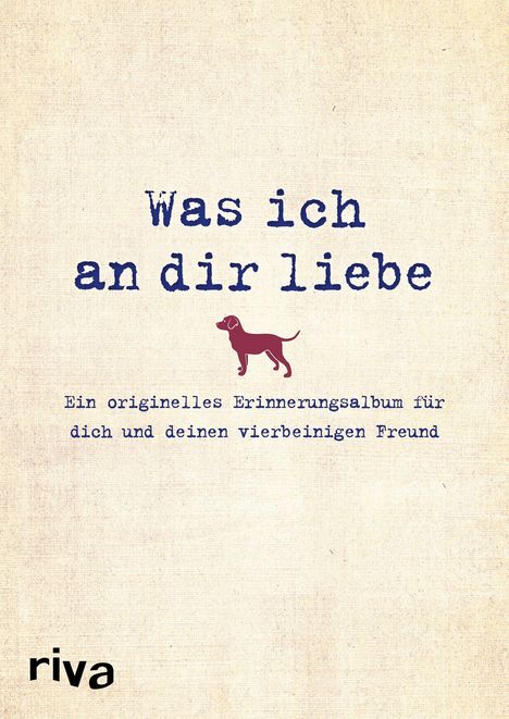 Alexandra Reinwarth: Was ich an dir liebe - Ein originelles Erinnerungsalbum für dich und deinen vierbeinigen Freund, Buch