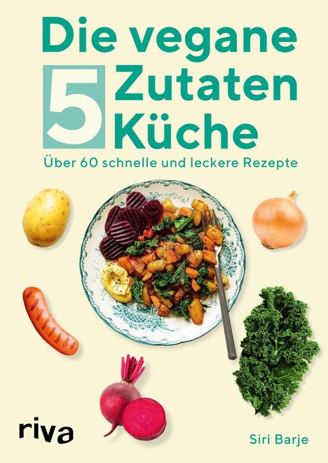 Siri Barje: Die vegane 5-Zutaten-Küche, Buch
