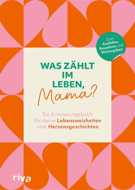„Was zählt im Leben, Mama?“ Erinnerungsbuch, Lebensweisheiten, Herzensgeschichten. Orange-rosa Herzmuster im Hintergrund.