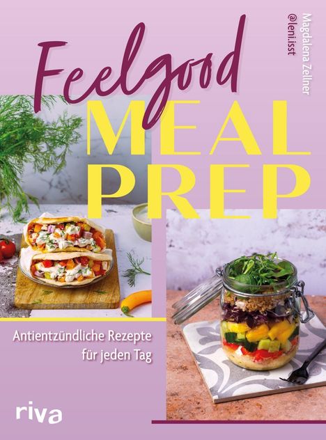"Feelgood Meal Prep", Magdalena Zellner, @leni.isst. Antientzündliche Rezepte für jeden Tag. Zwei bunte Essensbilder.