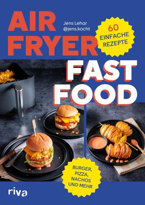 "Air Fryer Fast Food" von Jens Lehar, 60 Rezepte, Burger, Pizza. Zeigt Burger, Nachos und Drehkartoffeln auf Tellern.