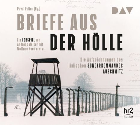 Briefe aus der Hölle. Die Aufzeichnungen des jüdischen Sonderkommandos Auschwitz, 2 CDs