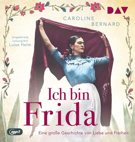 Caroline Bernard: Ich bin Frida. Eine große Geschichte von Liebe und Freiheit, MP3-CD