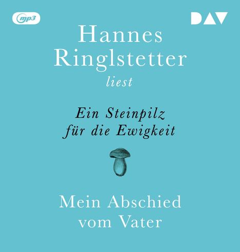 Hannes Ringlstetter: Ein Steinpilz für die Ewigkeit. Mein Abschied vom Vater, MP3-CD