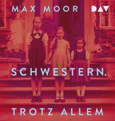 Text: "MAX MOOR SCHWESTERN. TROTZ ALLEM" und ein DAV-Logo. Drei Mädchen stehen vor einer alten Haustür.