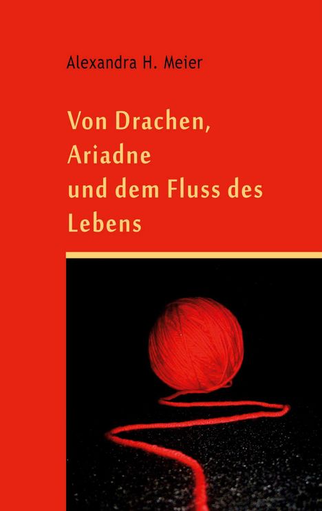 Alexandra H. Meier: Von Drachen, Ariadne und dem Fluss des Lebens, Buch