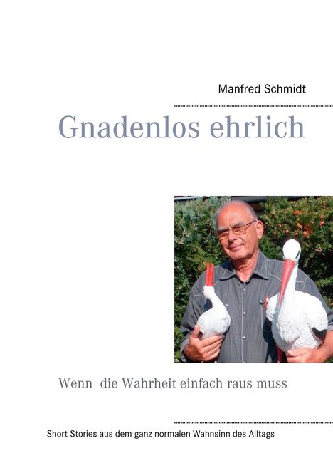 Manfred Schmidt: Gnadenlos ehrlich ¿ Wenn die Wahrheit einfach raus muss, Buch