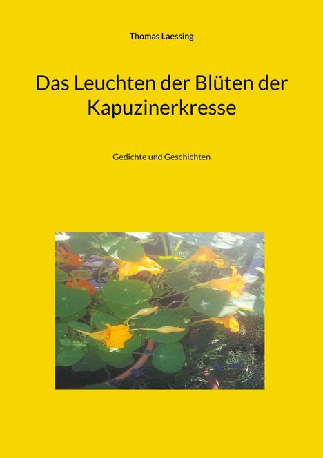 Thomas Laessing: Das Leuchten der Blüten der Kapuzinerkresse, Buch