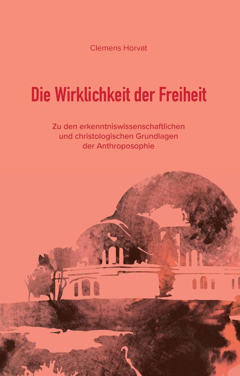 Clemens Horvat: Die Wirklichkeit der Freiheit, Buch