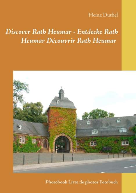 Heinz Duthel: Discover Rath Heumar - Entdecke Rath Heumar Découvrir Rath Heumar, Buch