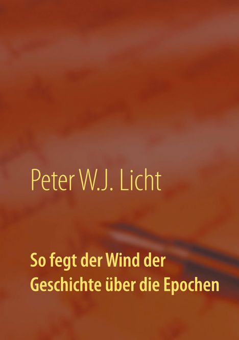 P. W. J. Licht: So fegt der Wind der Geschichte über die Epochen, Buch