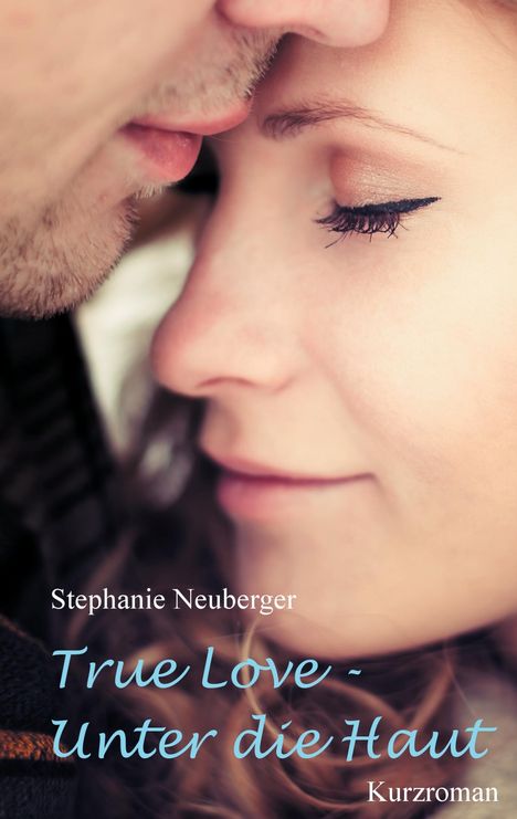 Stephanie Neuberger: Neuberger, S: True Love - Unter die Haut, Buch