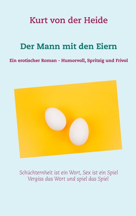 Kurt von der Heide: Der Mann mit den Eiern, Buch