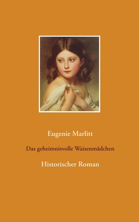 Eugenie Marlitt: Das geheimnisvolle Waisenmädchen, Buch