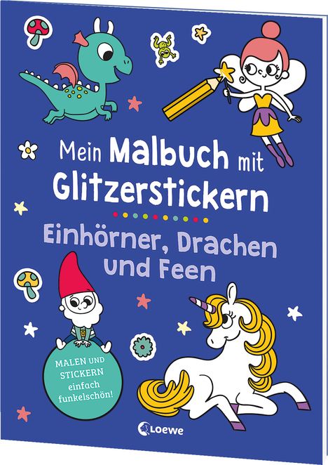 Mein Malbuch mit Glitzerstickern - Einhörner, Drachen und Feen, Buch