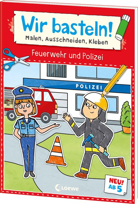 Wir basteln! ab 5 Jahren - Malen, Ausschneiden, Kleben - Feuerwehr und Polizei, Buch