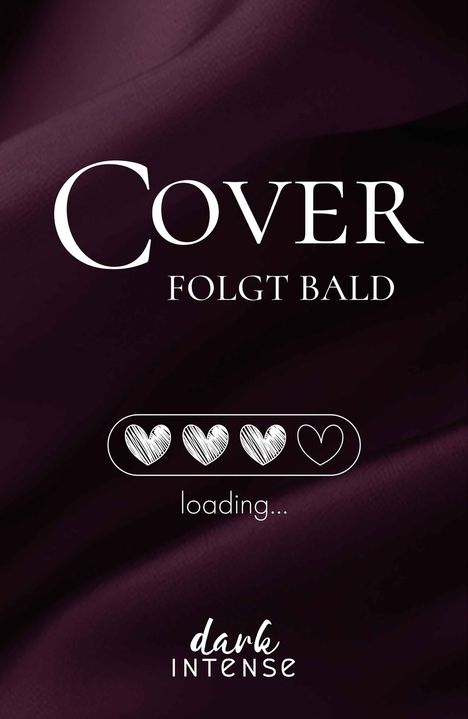 Text: "Cover folgt bald", "loading...", "dark INTENSE". Dunkler Hintergrund, mit vier Herzen in einer Ladeanzeige.