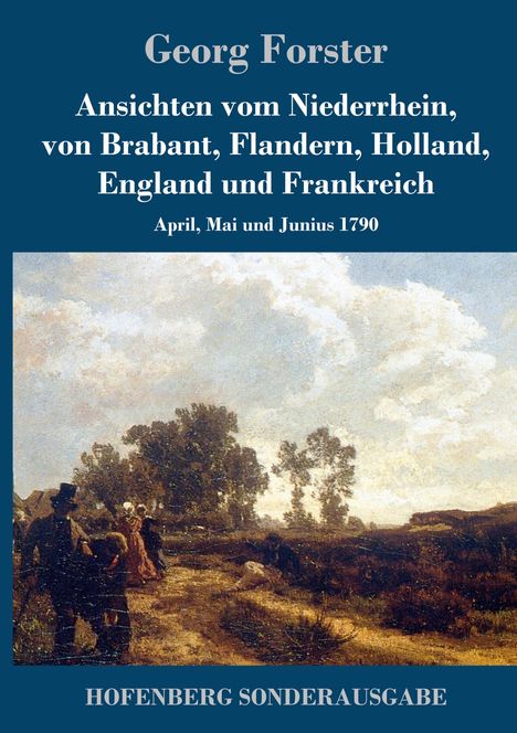 Georg Forster (1510-1568): Ansichten vom Niederrhein, von Brabant, Flandern, Holland, England und Frankreich, Buch