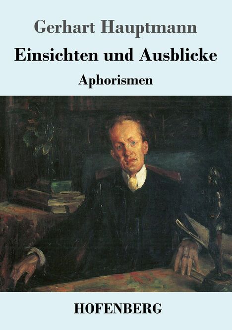 Gerhart Hauptmann: Einsichten und Ausblicke, Buch