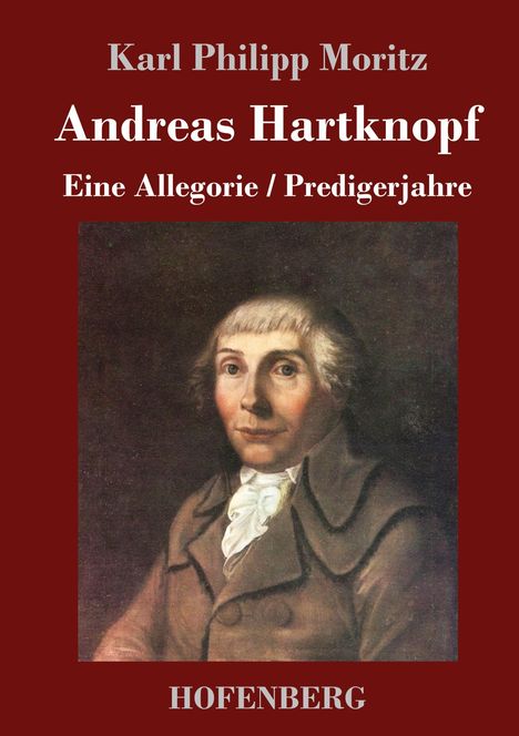 Karl Philipp Moritz: Andreas Hartknopf. Eine Allegorie / Andreas Hartknopfs Predigerjahre, Buch