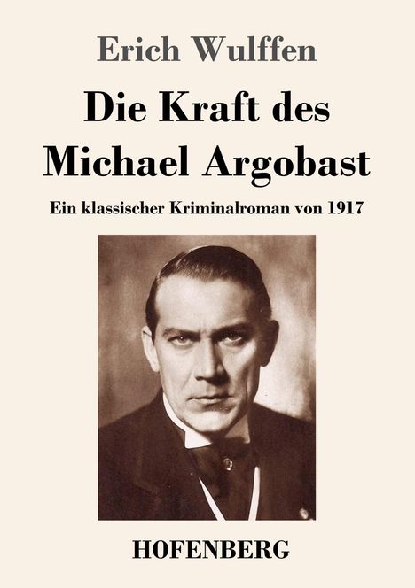 Erich Wulffen: Die Kraft des Michael Argobast, Buch