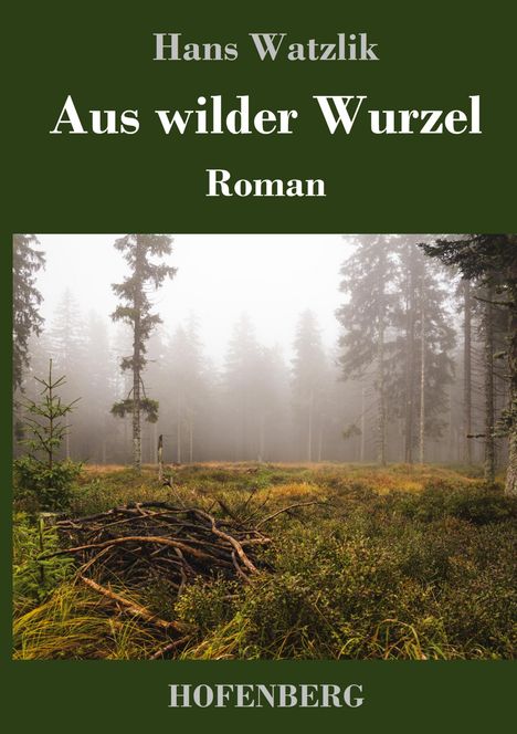 Hans Watzlik: Aus wilder Wurzel, Buch