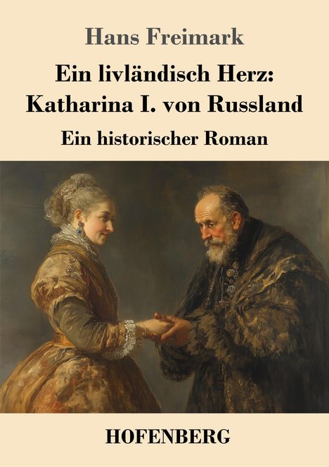 Hans Freimark: Ein livländisch Herz: Katharina I. von Russland, Buch
