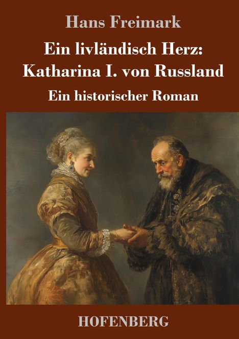 Hans Freimark: Ein livländisch Herz: Katharina I. von Russland, Buch