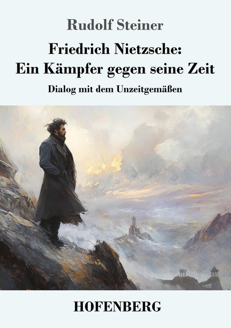 Rudolf Steiner: Friedrich Nietzsche: Ein Kämpfer gegen seine Zeit, Buch
