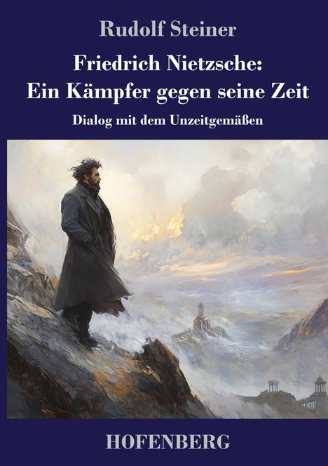 Rudolf Steiner: Friedrich Nietzsche: Ein Kämpfer gegen seine Zeit, Buch