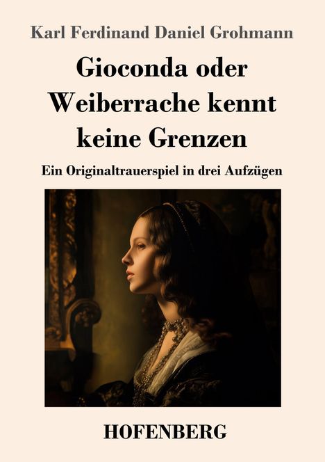 Karl Ferdinand Daniel Grohmann: Gioconda oder Weiberrache kennt keine Grenzen, Buch