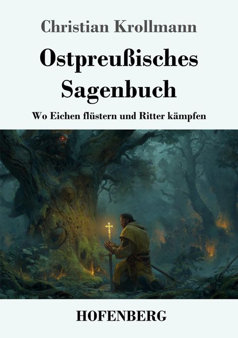 "Ostpreußisches Sagenbuch: Wo Eichen flüstern und Ritter kämpfen." Illustration eines Ritters mit leuchtendem Kreuz im Wald.