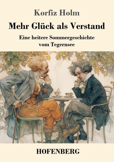 "Mehr Glück als Verstand" von Korfiz Holm. Zwei Männer in altmodischer Kleidung sitzen an einem Tisch mit Tee.